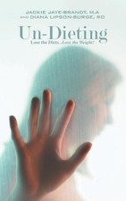 Un-Dieting: Lose the Diets...Lose the Weight! by Jackie Jaye-Brandt M.A (English