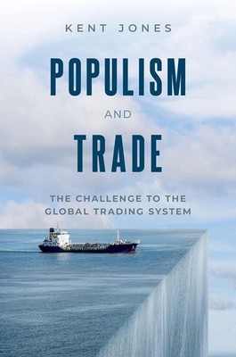 Populism and Trade: The Challenge to the Global Trading System by Kent Jones (En