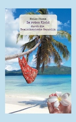 Im roten Kleid durch die Dominikanische Republik [German] by Meike Stamm