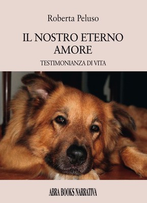 Il nostro eterno amore. Testimonianza di vita - Peluso Roberta