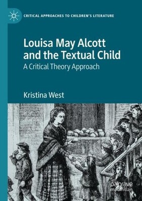 Louisa May Alcott and the Textual Child Kristina West