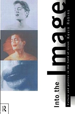 Into the Image: Culture and Politics in the Field of Vision By K