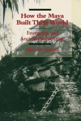 Elliot M. Abrams How the Maya Built Their World (Taschenbuch)