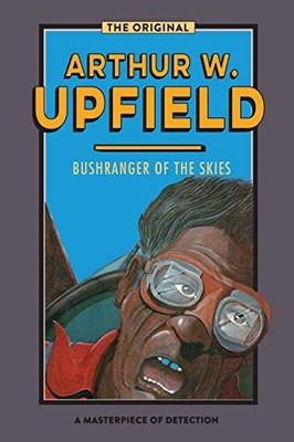 BUSHRANGER OF THE SKIES (INSPECTOR BONAPARTE MYSTERIES) By Arthur W. Upfield VG+