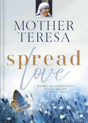 Spread Love: Words of  Compassion, Peace, and Joy - Hardback NEW Teresa, Mother