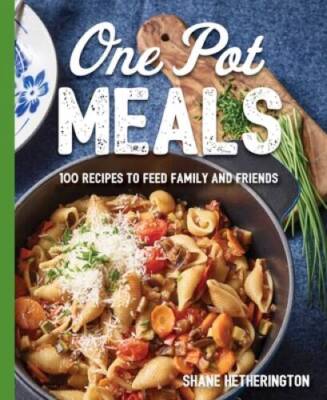 One Pot Meals: Over 100 Recipes to Feed Family and Friends - VERY GOOD