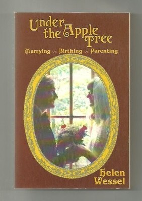 UNDER THE APPLE TREE: MARRYING, BIRTHING, PARENTING By Helen Wessel *Excellent*