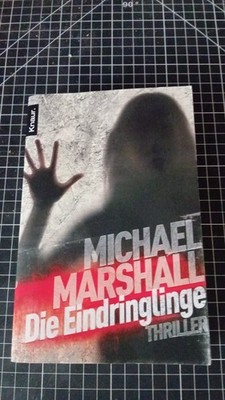 Michael Marshall		Die Eindringlinge   Thriller