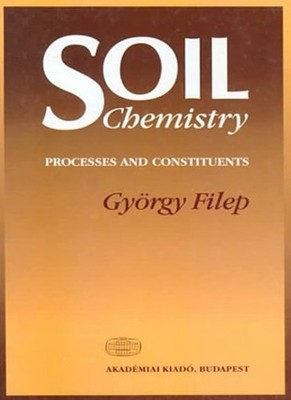 Soil Chemistry: Process and Constituents By Filep, Gyorgy Gyorgy