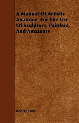 Manual Of Artistic Anatomy  For The Use by Knox, Robert, Brand New, Free ship...