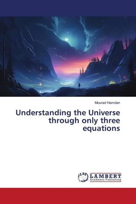Mourad Hamdan | Understanding the Universe through only three equations | Buch