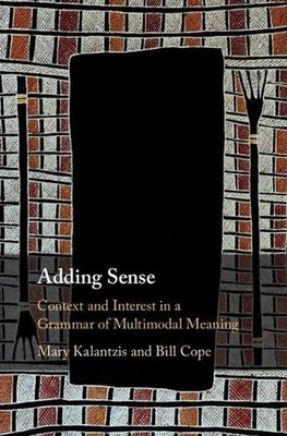 Adding Sense: Context and Interest in a Grammar of Multimodal Meaning by Mary Ka