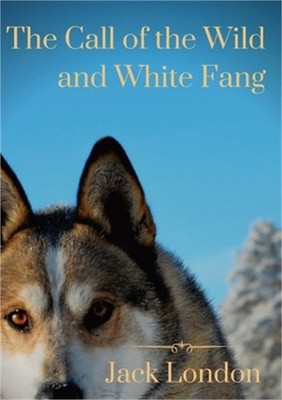 The Call of the Wild and White Fang: two Jack London dog stories (Paperback or S