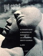 Got Parts?: an Insider's Guide to Managing Life Successfully with Dissociative I