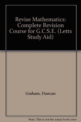 Revise Mathematics: Complete Revision Course for G.C.S.E. (Letts Study Aid),Dun