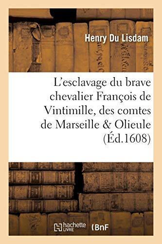 L'esclavage du brave chevalier Francois de Vintimille, des comtes de Marseill-,