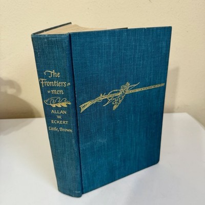 The Frontiersmen A Narrative Allan W Eckert 1967 Little Brown 2nd Print 1st Ed