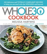 The Whole30 Cookbook: 150 Delicious and Totally Compliant Recipes to Help You...
