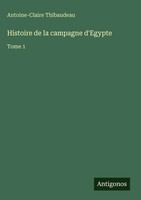 Antoine-Claire Thibaudeau | Histoire De La Campagne D'egypte | Buch (2025)