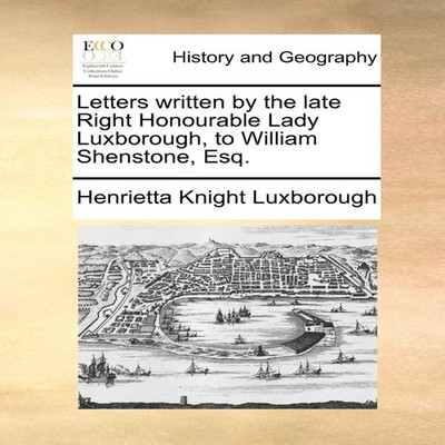 Letters written by the late Right Honourable Lady Luxborough to W