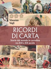 RICORDI DI CARTA. STORIE DAL MONDO IN CARTOLINA TRA XIX E XX SECOLO  - VAGLI