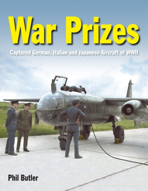 War Prizes: Captured German, Italian and Japanese Aircraft of WWII BOOK