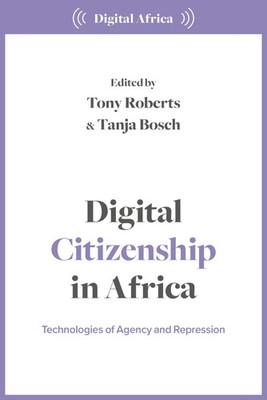 Digital Citizenship in Africa | Technologies of Agency and Repression | Englisch