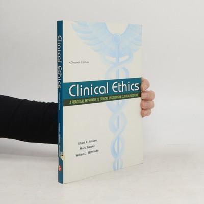 Clinical Ethics: A Practical Approach to Ethical Decisions in Clinical Medicine