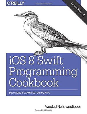 iOS 8 Swift Programming Cookbook: Solutions & Examples for iOS A