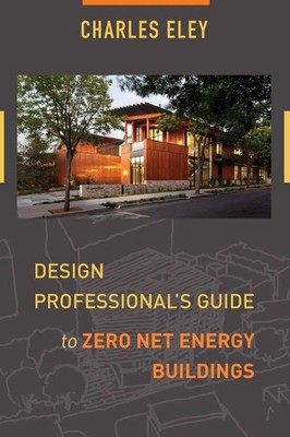Design Professional's Guide to Zero Net Energy Buildings Charles Eley Buch 2016