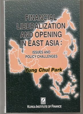 Financial Liberalization and Opening in East Asia: Issues and Policy Challenges 