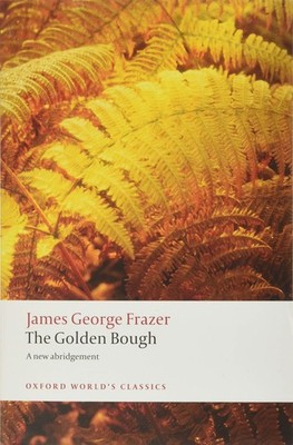 The Golden Bough: A Study in Magic and Religion: A New Abridgement from the ...