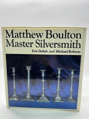 Matthew Boulton Master Silversmith. 1760-1790  Delieb, Eric And Michael R.