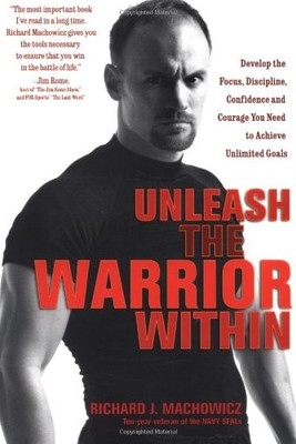 Unleash the Warrior within: Develop the Focus, Discipline, Confi