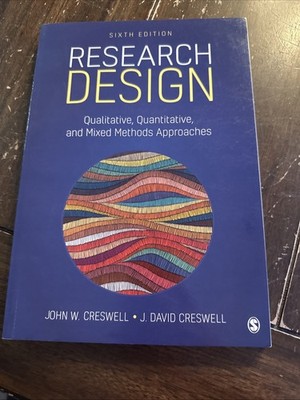 Research Design : Qualitative, Quantitative, and Mixed Methods Approaches by...