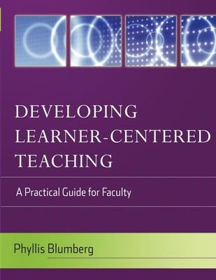 Developing Learner-Centered Teaching: A Practical Guide for Faculty