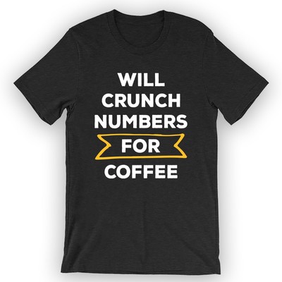 Unisex Will Crunch Numbers For Coffee T-Shirt Cpa Tee Design