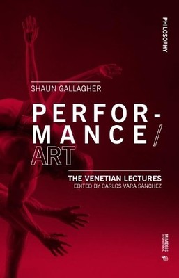 Shaun Gallagher Performance/Art (Paperback) Philosophy (UK IMPORT)