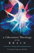 A Liberation Theology of the Brain, Carmelo Santos