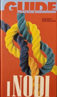 Die Knoten praktische Anleitungen Mondadori, Mario Bigon, Guido Regazzoni - 1992