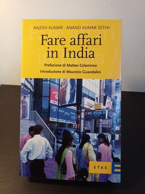 FARE AFFARI IN INDIA - RAJESH KUMAR - ANAND KUMAR SETHI - ETAS EDIZIONI - 2007