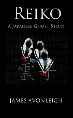 Reiko  A Japanese Ghost Story By James Avonleigh - New Copy - 9781471605086