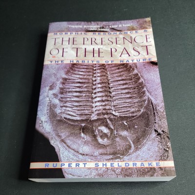 The Presence of the Past Morphic Resonance The Habits of Nature Robert Sheldrake