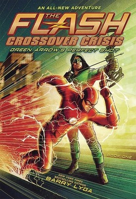 The Flash: Green Arrow s Perfect Shot (Crossover Crisis #1) (The Flash: Cr...