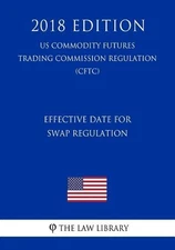 Effective Date for Swap Regulation (US Commodity Futures Trading Commission Regu