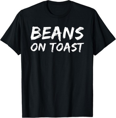Beans On Toast - Great British Food Favourite Beans On Toast T-Shirt