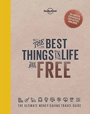 The Best Things in Life are Free: The Ultimate Money-Saving Travel Guide (Lonely