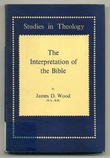 James D WOOD / Interpretation of the Bible A Historical Introduction 1st ed 1958