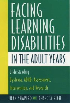 Facing Learning Disabilities in the Adult Years by Shapiro, Joan; Rich, Rebecca