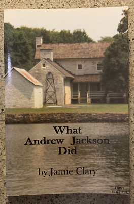 What Andrew Jackson Did by Jamie Clary, Signed, Stated First Edition VG+